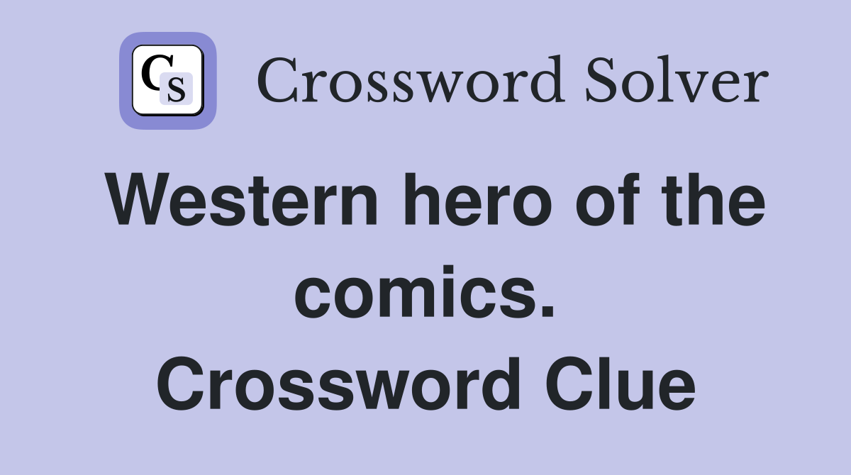 Western hero of the comics. Crossword Clue Answers Crossword Solver